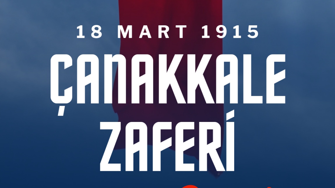 18 Mart 1915 Çanakkale Zaferinin 109.Yılı Kutlu Olsun